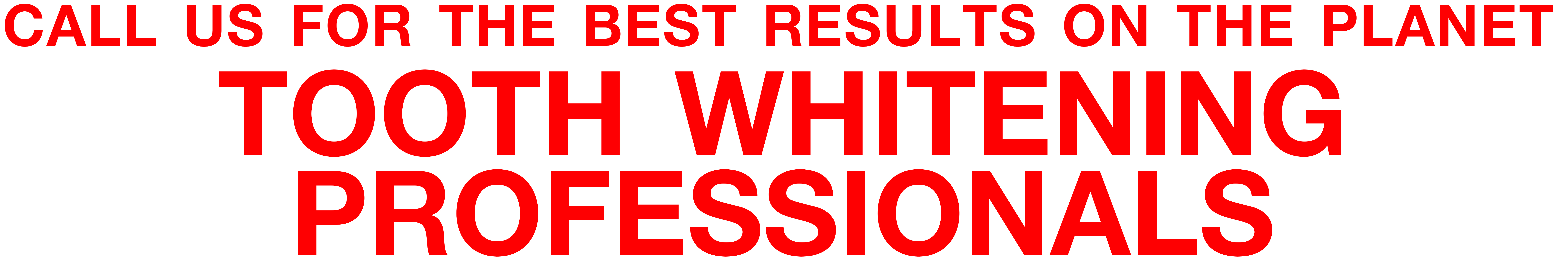 Call_Us_For_The_Best_Results_on_the_Planet_Tooth_Whitening_Prpfessionals by Ron Winter of Fabulous Teeth @ Seaside Deental Laboratory & Clinic.jpg